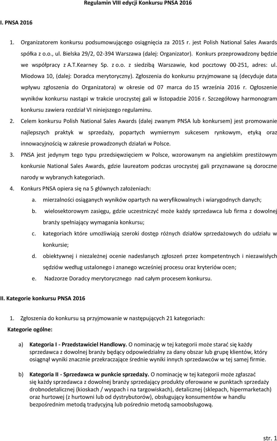 Miodowa 10, (dalej: Doradca merytoryczny). Zgłoszenia do konkursu przyjmowane są (decyduje data wpływu zgłoszenia do Organizatora) w okresie od 07 marca do 15 września 2016 r.