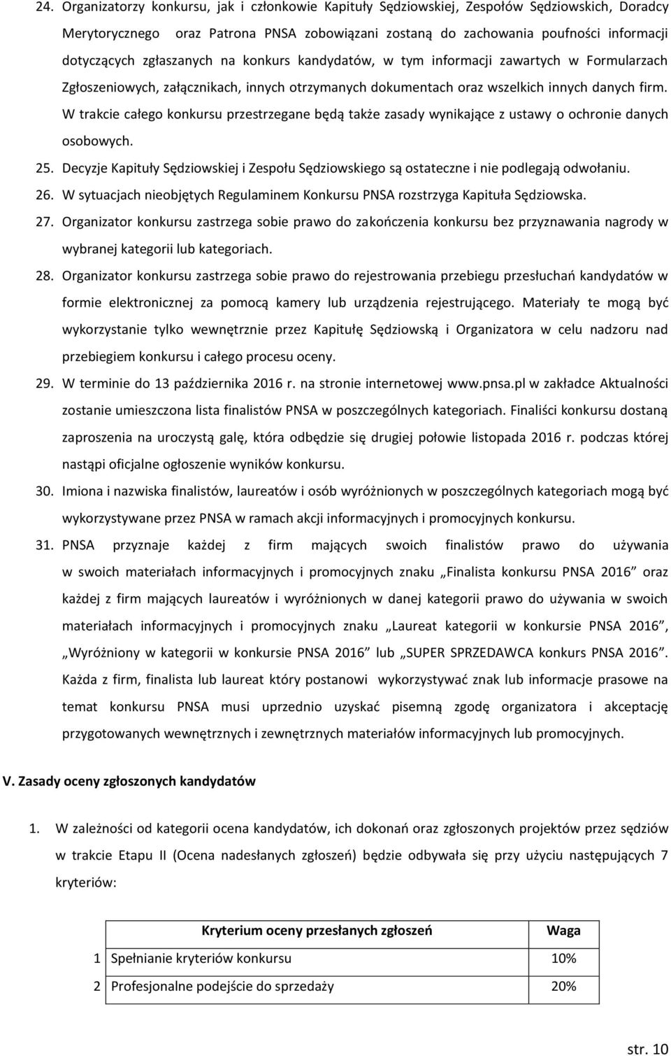 W trakcie całego konkursu przestrzegane będą także zasady wynikające z ustawy o ochronie danych osobowych. 25.