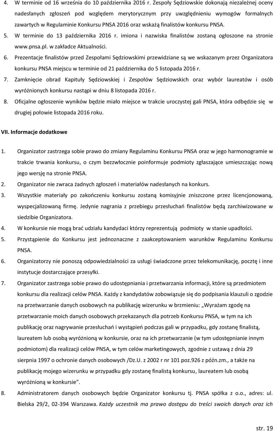 konkursu PNSA. 5. W terminie do 13 października 2016 r. imiona i nazwiska finalistów zostaną ogłoszone na stronie www.pnsa.pl. w zakładce Aktualności. 6.
