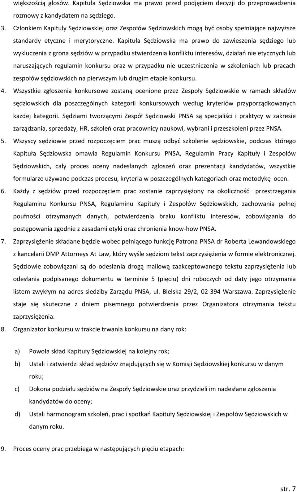Kapituła Sędziowska ma prawo do zawieszenia sędziego lub wykluczenia z grona sędziów w przypadku stwierdzenia konfliktu interesów, działań nie etycznych lub naruszających regulamin konkursu oraz w