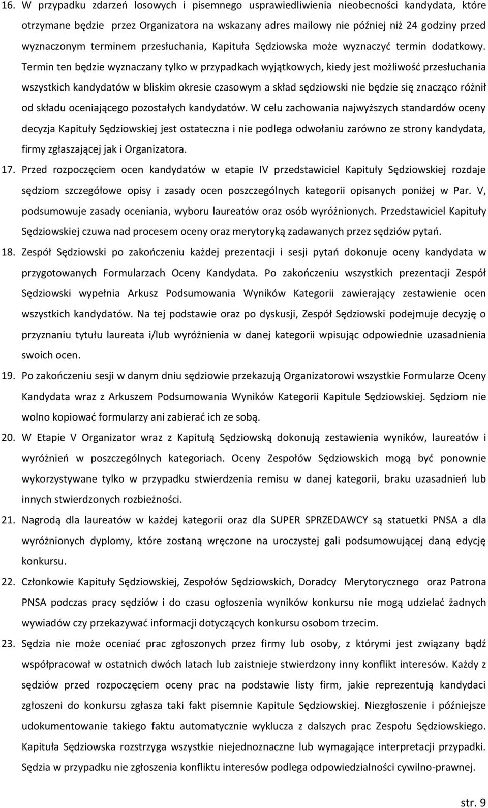 Termin ten będzie wyznaczany tylko w przypadkach wyjątkowych, kiedy jest możliwość przesłuchania wszystkich kandydatów w bliskim okresie czasowym a skład sędziowski nie będzie się znacząco różnił od