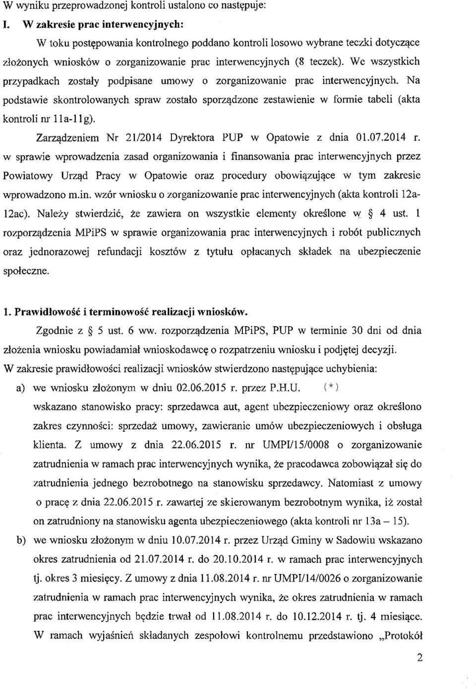 We wszystkich przypadkach zostały podpisane umowy o zorganizowanie prac interwencyjnych. Na podstawie skontrolowanych spraw zostało sporządzone zestawienie w formie tabeli (akta kontroli nr 11 a-lig).