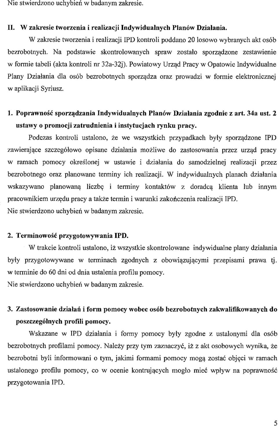 Na podstawie skontrolowanych spraw zostało sporządzone zestawienie w formie tabeli (akta kontroli nr 32a-32j).