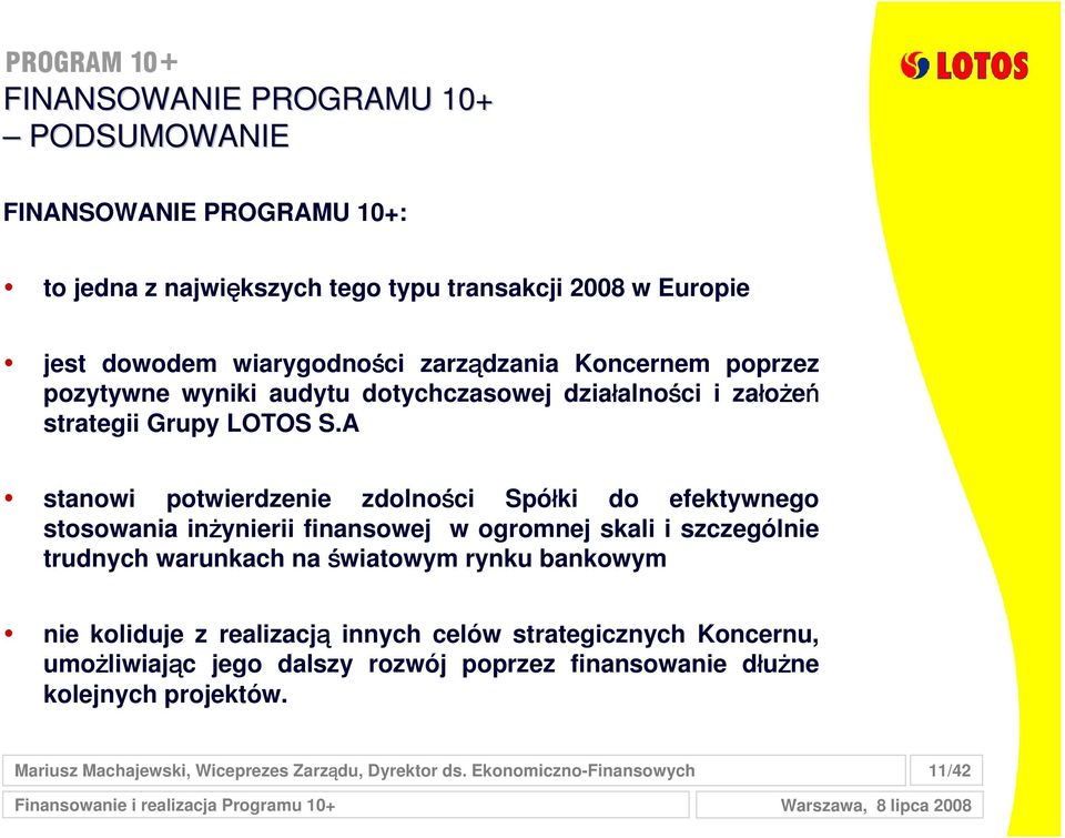 A stanowi potwierdzenie zdolności Spółki do efektywnego stosowania inżynierii finansowej w ogromnej skali i szczególnie trudnych warunkach na światowym rynku bankowym nie