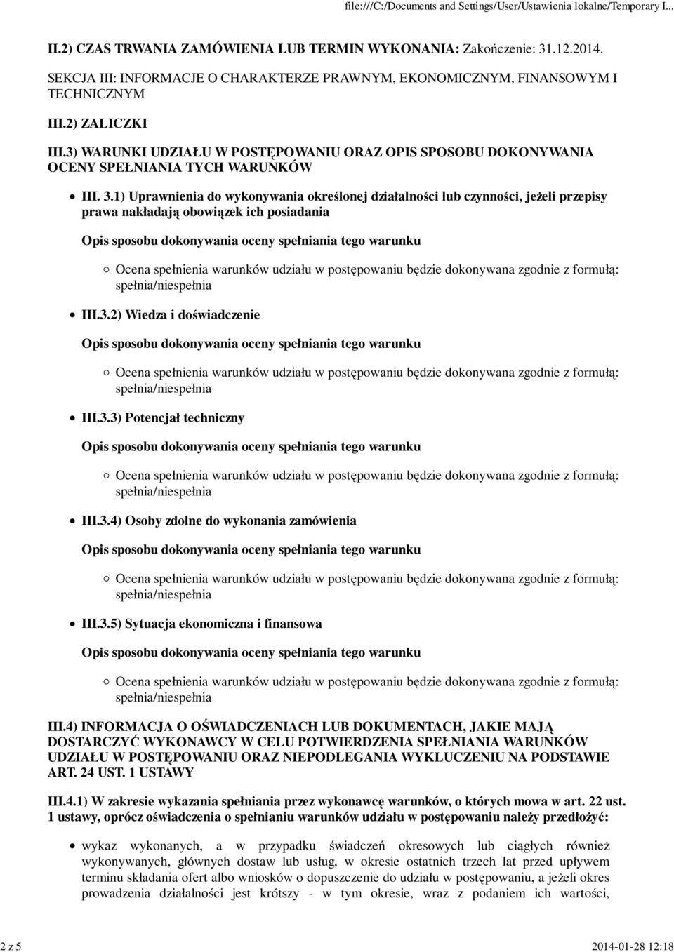 1) Uprawnienia do wykonywania określonej działalności lub czynności, jeżeli przepisy prawa nakładają obowiązek ich posiadania III.3.2) Wiedza i doświadczenie III.3.3) Potencjał techniczny III.3.4) Osoby zdolne do wykonania zamówienia III.