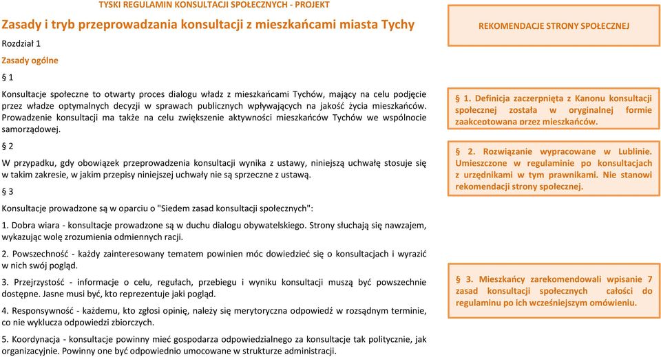 Prowadzenie konsultacji ma także na celu zwiększenie aktywności mieszkańców Tychów we wspólnocie samorządowej.