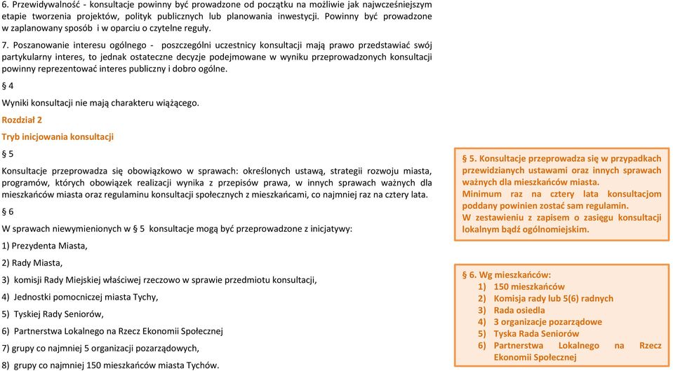 Poszanowanie interesu ogólnego - poszczególni uczestnicy konsultacji mają prawo przedstawiać swój partykularny interes, to jednak ostateczne decyzje podejmowane w wyniku przeprowadzonych konsultacji