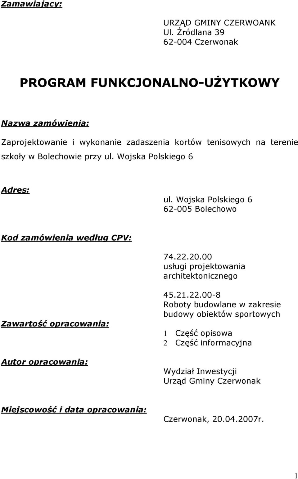 szkoły w Bolechowie przy ul. Wojska Polskiego 6 Adres: ul. Wojska Polskiego 6 62-005 Bolechowo Kod zamówienia według CPV: 74.22.20.