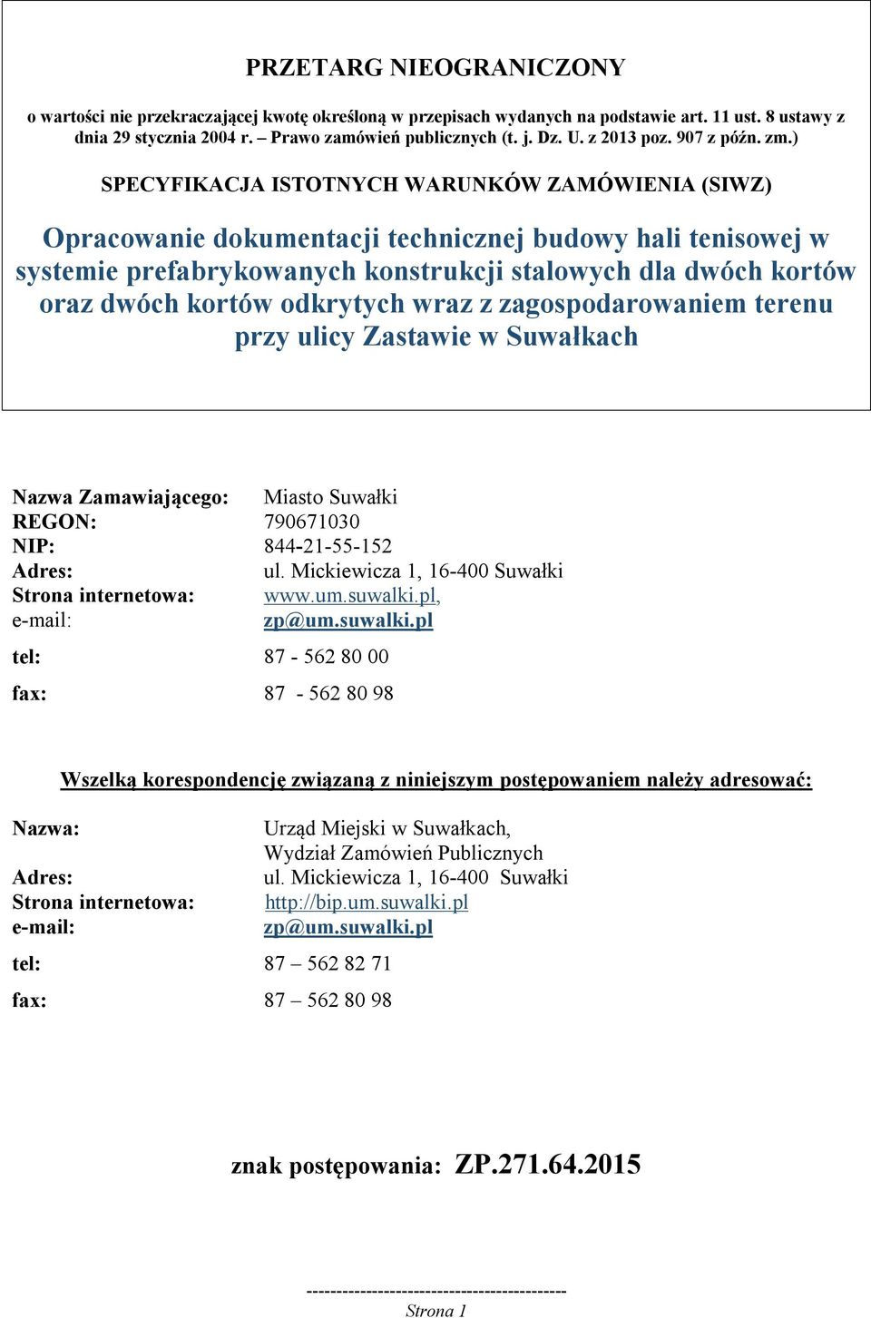 ) SPECYFIKACJA ISTOTNYCH WARUNKÓW ZAMÓWIENIA (SIWZ) Opracowanie dokumentacji technicznej budowy hali tenisowej w systemie prefabrykowanych konstrukcji stalowych dla dwóch kortów oraz dwóch kortów