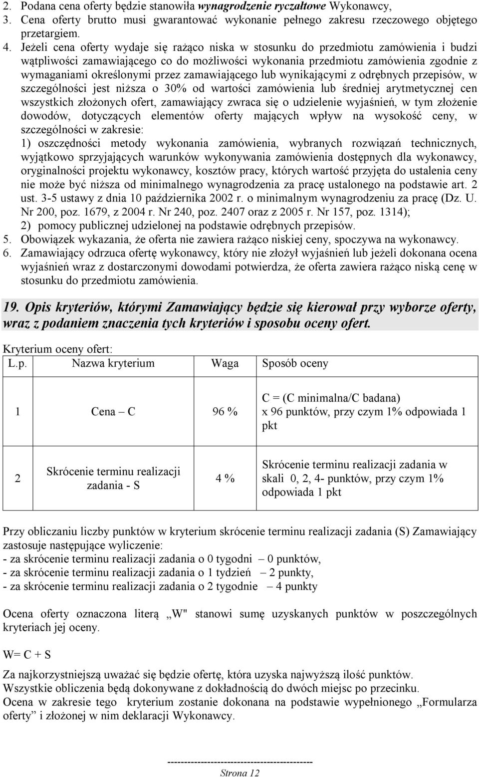 przez zamawiającego lub wynikającymi z odrębnych przepisów, w szczególności jest niższa o 30% od wartości zamówienia lub średniej arytmetycznej cen wszystkich złożonych ofert, zamawiający zwraca się