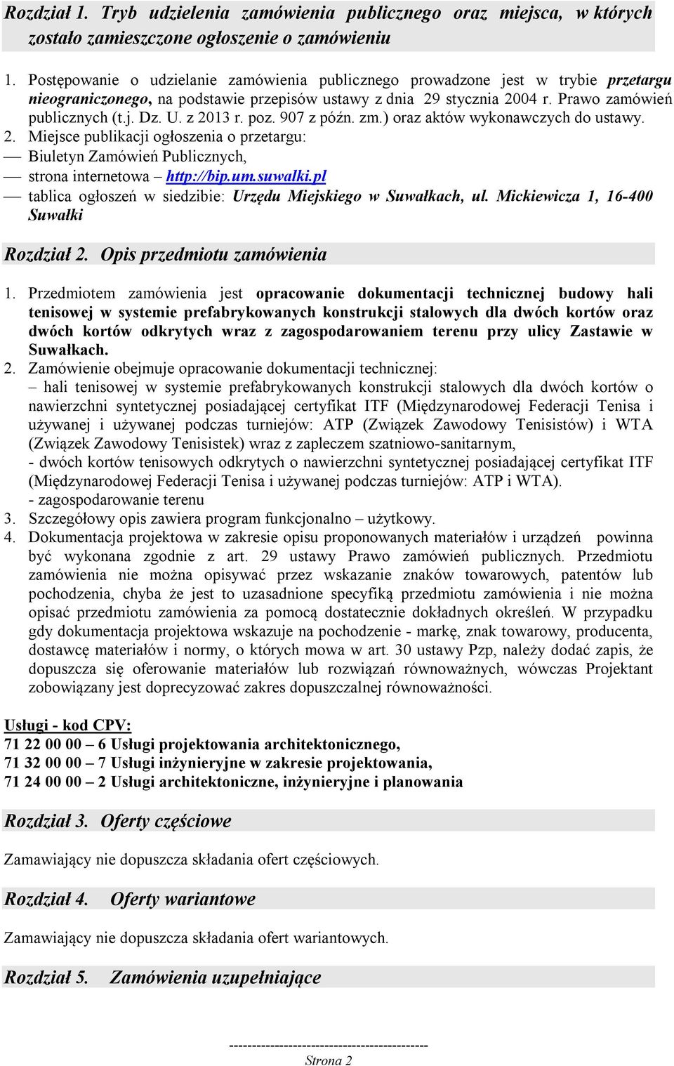 z 2013 r. poz. 907 z późn. zm.) oraz aktów wykonawczych do ustawy. 2. Miejsce publikacji ogłoszenia o przetargu: Biuletyn Zamówień Publicznych, strona internetowa http://bip.um.suwalki.