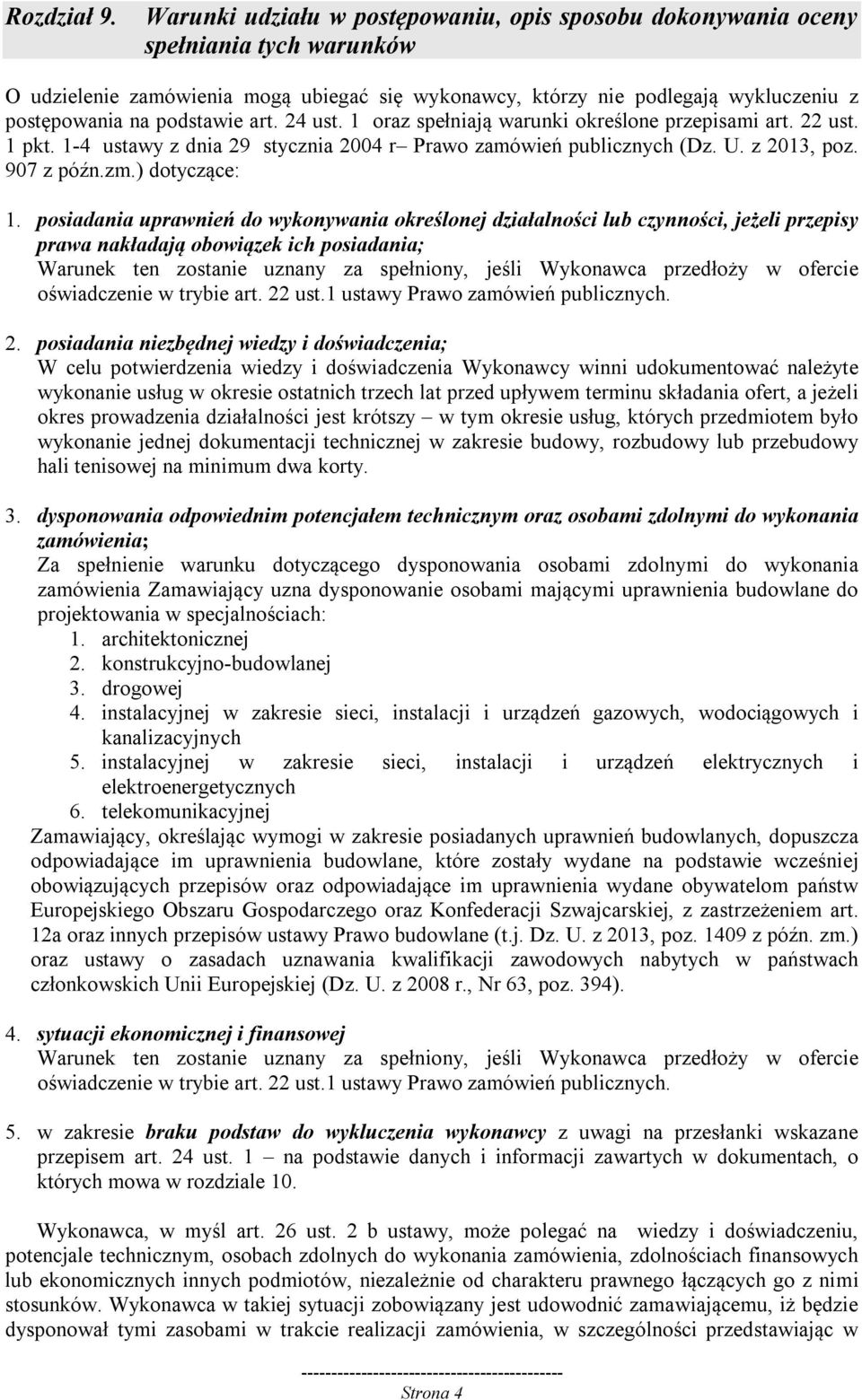 podstawie art. 24 ust. 1 oraz spełniają warunki określone przepisami art. 22 ust. 1 pkt. 1-4 ustawy z dnia 29 stycznia 2004 r Prawo zamówień publicznych (Dz. U. z 2013, poz. 907 z późn.zm.