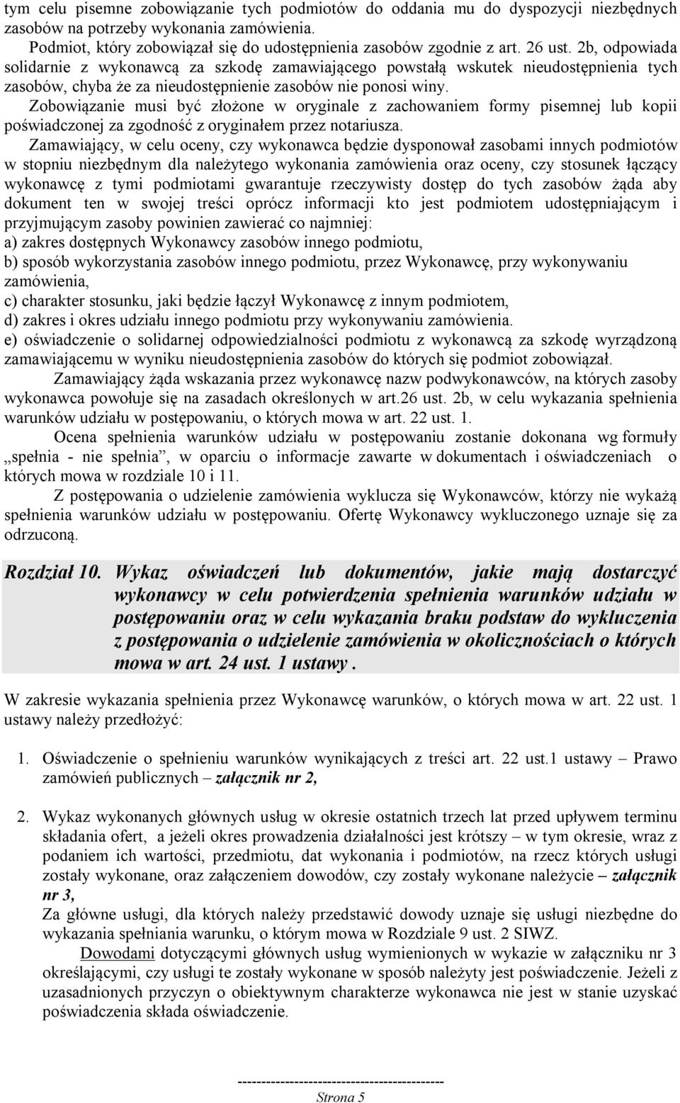 Zobowiązanie musi być złożone w oryginale z zachowaniem formy pisemnej lub kopii poświadczonej za zgodność z oryginałem przez notariusza.