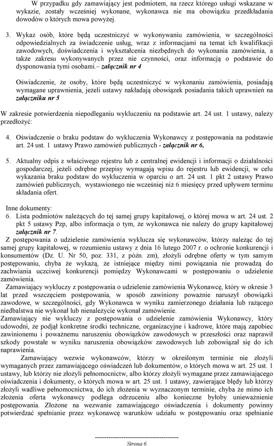 wykształcenia niezbędnych do wykonania zamówienia, a także zakresu wykonywanych przez nie czynności, oraz informacją o podstawie do dysponowania tymi osobami.