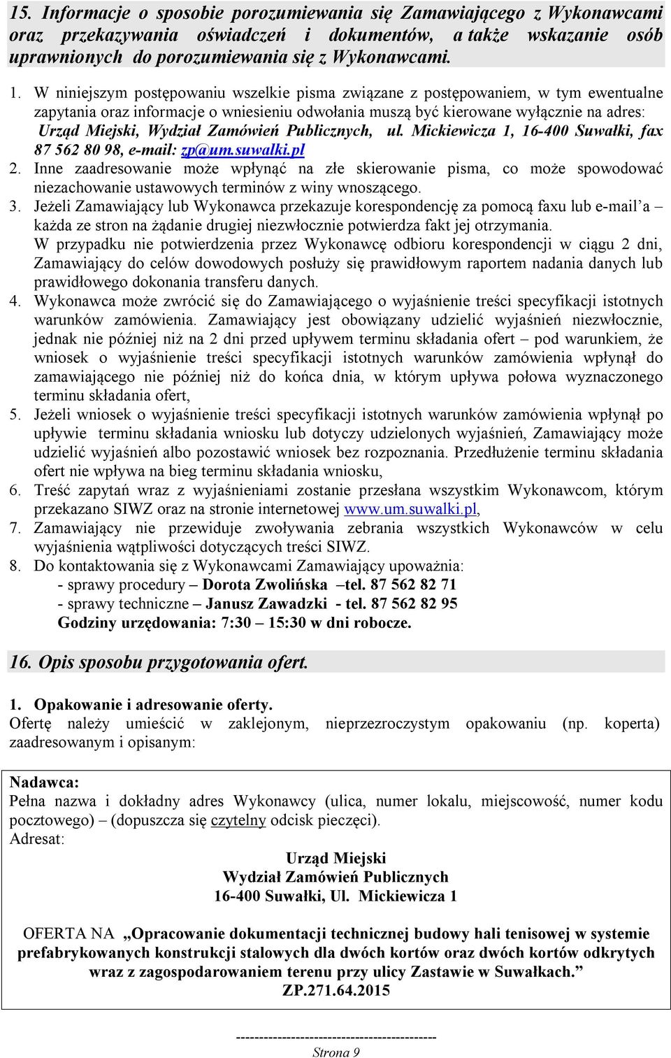 Zamówień Publicznych, ul. Mickiewicza 1, 16-400 Suwałki, fax 87 562 80 98, e-mail: zp@um.suwalki.pl 2.