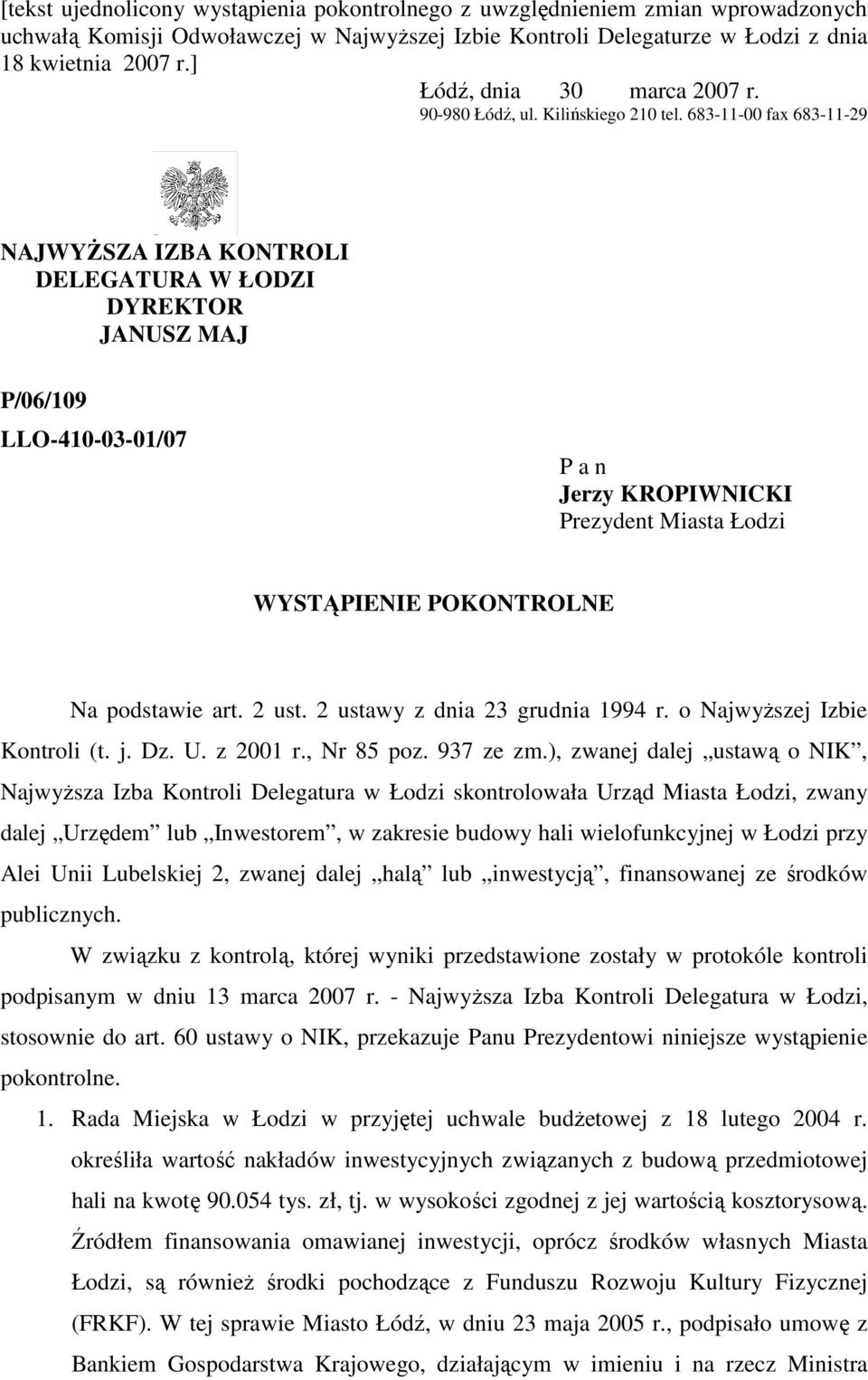 683-11-00 fax 683-11-29 NAJWYśSZA IZBA KONTROLI DELEGATURA W ŁODZI DYREKTOR JANUSZ MAJ P/06/109 LLO-410-03-01/07 P a n Jerzy KROPIWNICKI Prezydent Miasta Łodzi WYSTĄPIENIE POKONTROLNE Na podstawie