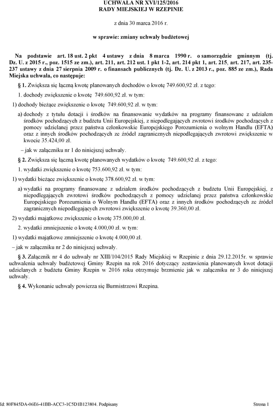 o finansach publicznych (tj. Dz. U. z 2013 r., poz. 885 ze zm.), Rada Miejska uchwala, co następuje: 1. Zwiększa się łączną kwotę planowanych dochodów o kwotę 749.600,92 zł. z tego: 1.