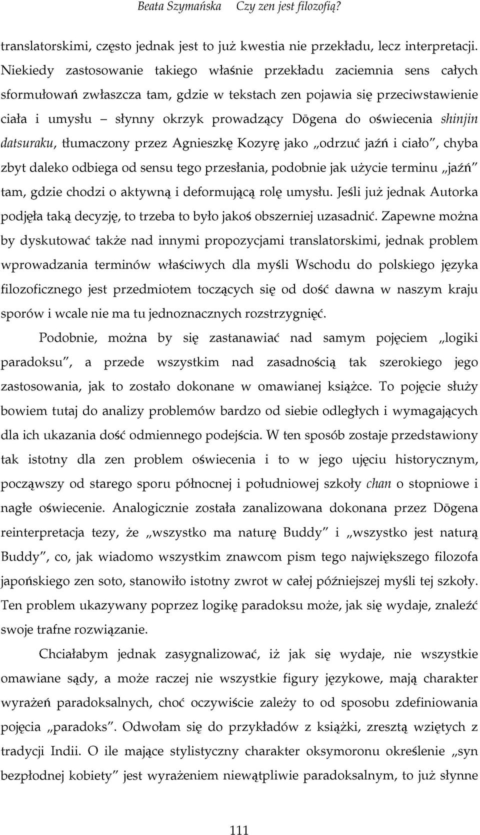 oświecenia shinjin datsuraku, tłumaczony przez Agnieszkę Kozyrę jako odrzuć jaźń i ciało", chyba zbyt daleko odbiega od sensu tego przesłania, podobnie jak użycie terminu jaźń" tam, gdzie chodzi o
