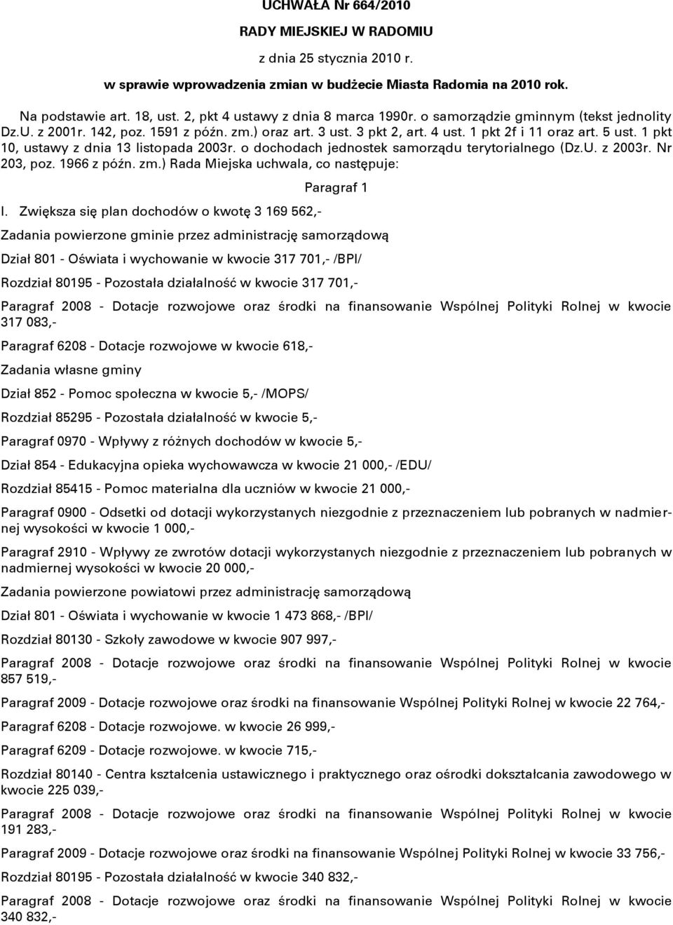 1 pkt 10, ustawy z dnia 13 listopada 2003r. o dochodach jednostek samorządu terytorialnego (Dz.U. z 2003r. Nr 203, poz. 1966 z późn. zm.) Rada Miejska uchwala, co następuje: I.