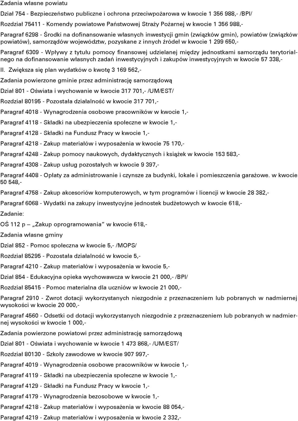 Wpływy z tytułu pomocy finansowej udzielanej między jednostkami samorządu terytorialnego na dofinansowanie własnych zadań inwestycyjnych i zakupów inwestycyjnych w kwocie 57 338,- II.