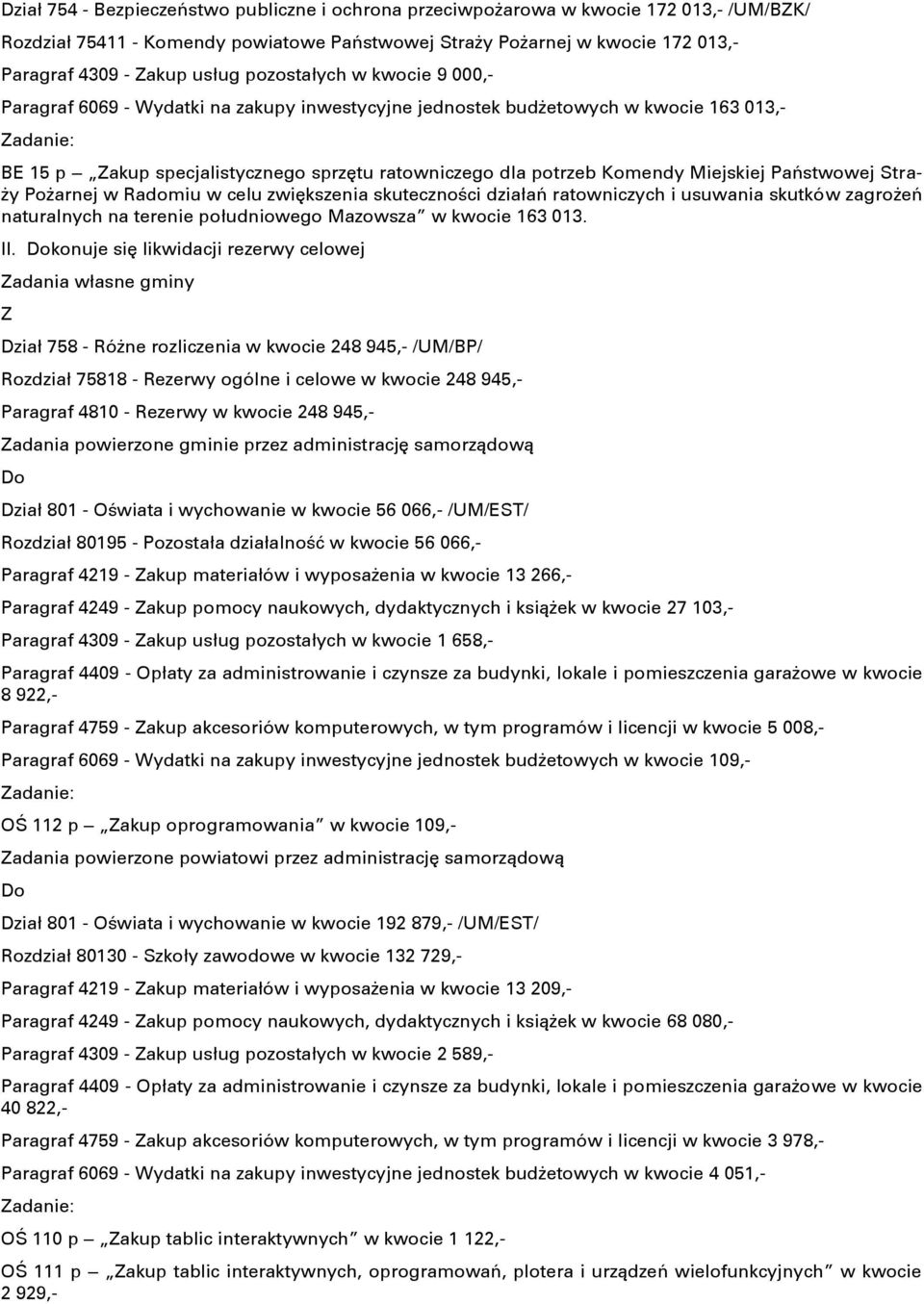 Państwowej Straży Pożarnej w Radomiu w celu zwiększenia skuteczności działań ratowniczych i usuwania skutków zagrożeń naturalnych na terenie południowego Mazowsza w kwocie 163 013. II.
