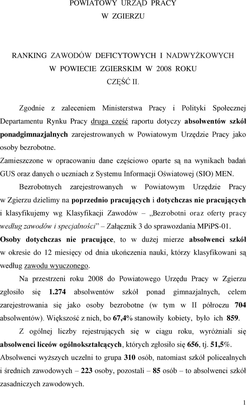 jako osoby bezrobotne. Zamieszczone w opracowaniu dane częściowo oparte są na wynikach badań GUS oraz danych o uczniach z Systemu Informacji Oświatowej (SIO) MEN.