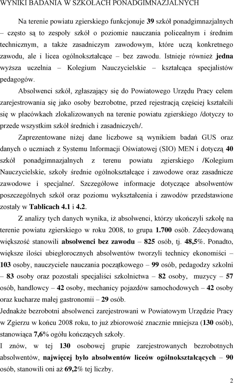 Absolwenci szkół, zgłaszający się do Powiatowego Urzędu Pracy celem zarejestrowania się jako osoby bezrobotne, przed rejestracją częściej kształcili się w placówkach zlokalizowanych na terenie