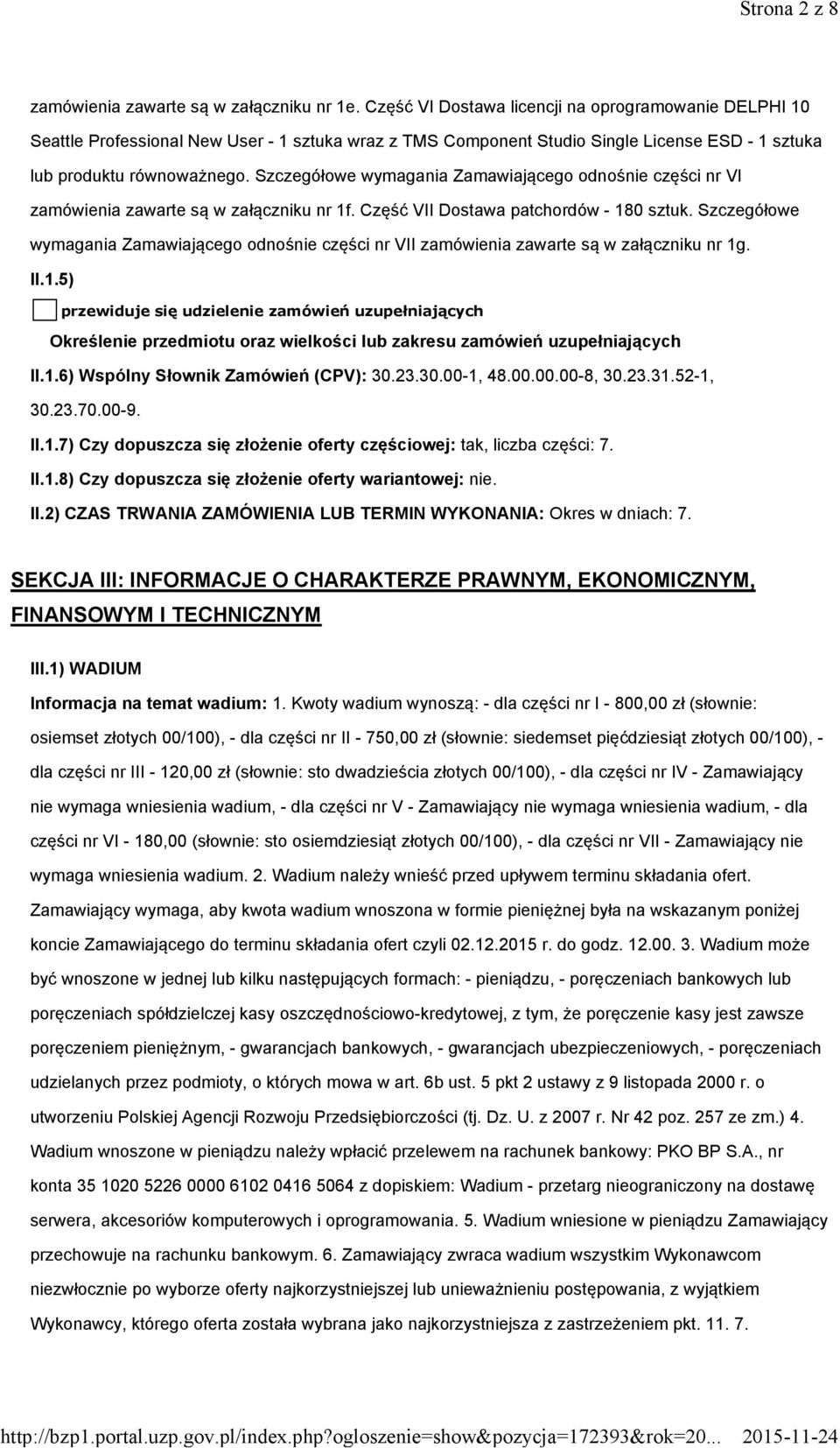 Szczegółowe wymagania Zamawiającego odnośnie części nr VI zamówienia zawarte są w załączniku nr 1f. Część VII Dostawa patchordów - 180 sztuk.