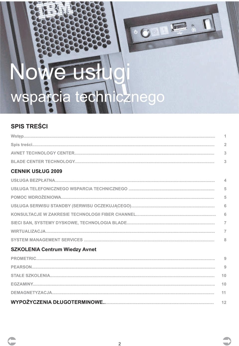 .. 5 US UGA SERWISU STANDBY (SERWISU OCZEKUJ CEGO)... 6 KONSULTACJE W ZAKRESIE TECHNOLOGII FIBER CHANNEL.