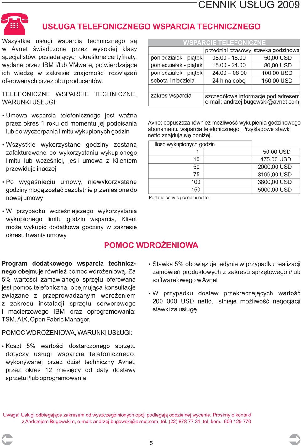 WSPARCIE TELEFONICZNE przedzia³ czasowy stawka godzinowa poniedzia³ek - pi¹tek poniedzia³ek - pi¹tek poniedzia³ek - pi¹tek sobota i niedziela 08.00-18.00 18.00-24.00 24.00 08.