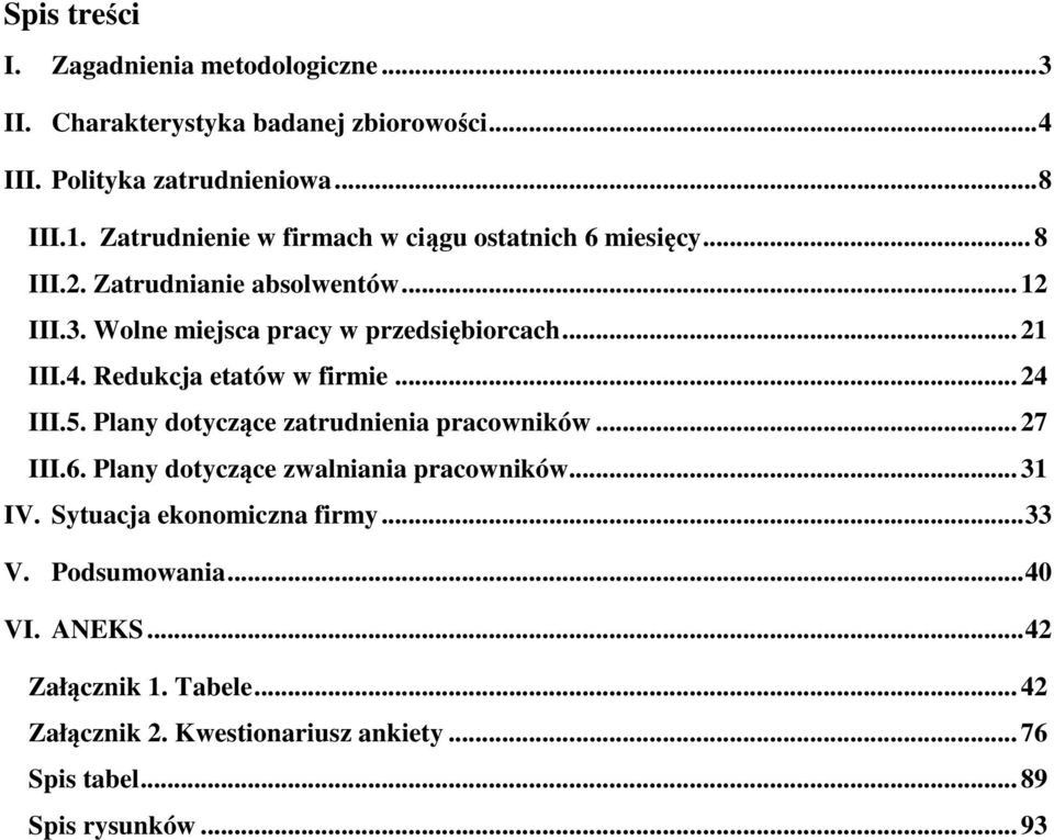 4. Redukcja etatów w firmie... 24 III.5. Plany dotyczące zatrudnienia pracowników... 27 III.6. Plany dotyczące zwalniania pracowników... 31 IV.