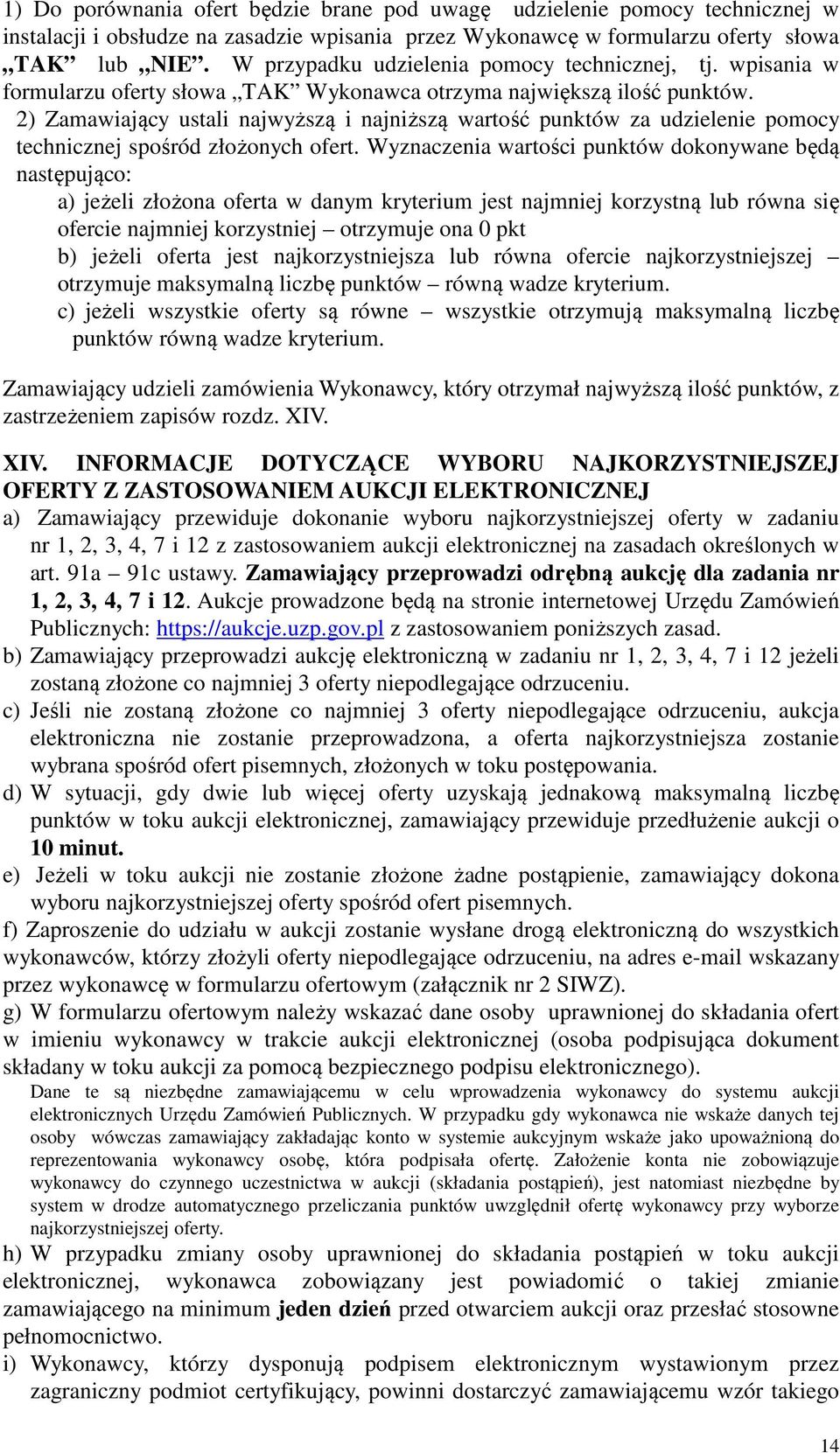 2) Zamawiający ustali najwyższą i najniższą wartość punktów za udzielenie pomocy technicznej spośród złożonych ofert.