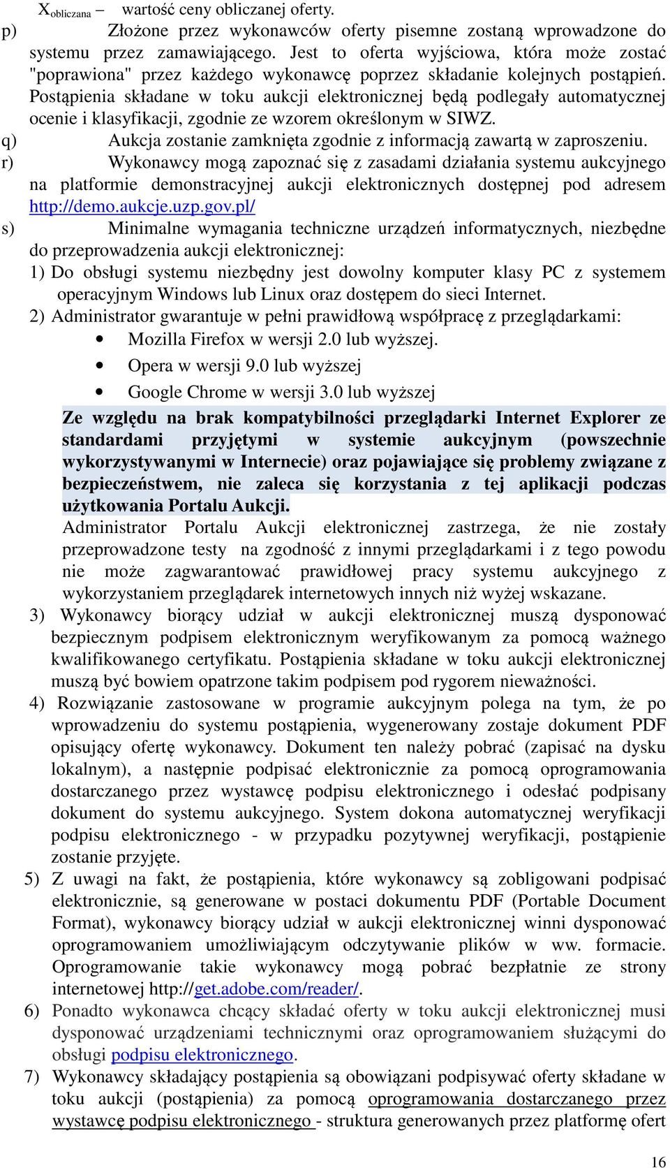Postąpienia składane w toku aukcji elektronicznej będą podlegały automatycznej ocenie i klasyfikacji, zgodnie ze wzorem określonym w SIWZ.