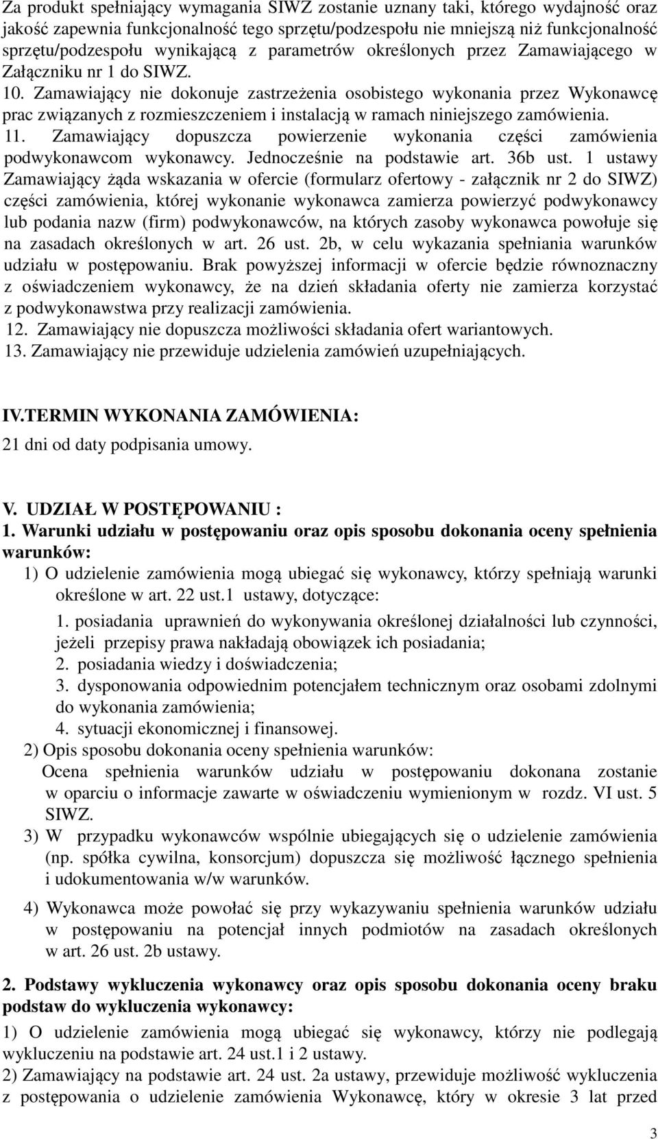 Zamawiający nie dokonuje zastrzeżenia osobistego wykonania przez Wykonawcę prac związanych z rozmieszczeniem i instalacją w ramach niniejszego zamówienia. 11.