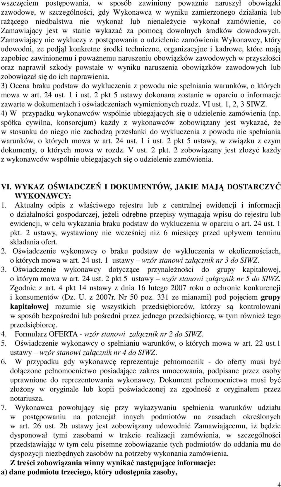 Zamawiający nie wykluczy z postępowania o udzielenie zamówienia Wykonawcy, który udowodni, że podjął konkretne środki techniczne, organizacyjne i kadrowe, które mają zapobiec zawinionemu i poważnemu