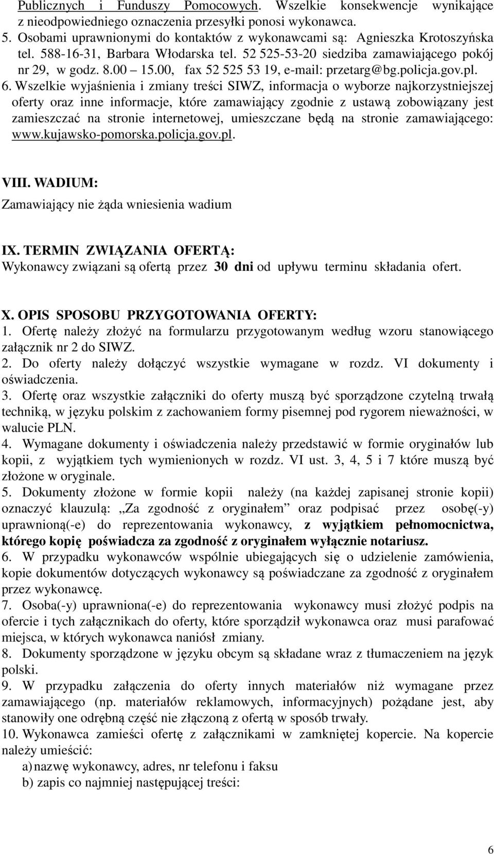 00, fax 52 525 53 19, e-mail: przetarg@bg.policja.gov.pl. 6.