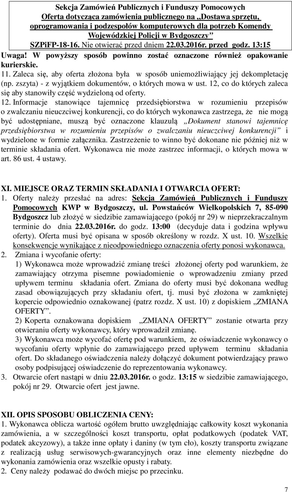 Zaleca się, aby oferta złożona była w sposób uniemożliwiający jej dekompletację (np. zszyta) - z wyjątkiem dokumentów, o których mowa w ust.
