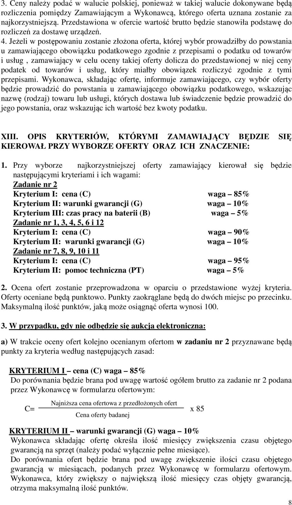 Jeżeli w postępowaniu zostanie złożona oferta, której wybór prowadziłby do powstania u zamawiającego obowiązku podatkowego zgodnie z przepisami o podatku od towarów i usług, zamawiający w celu oceny