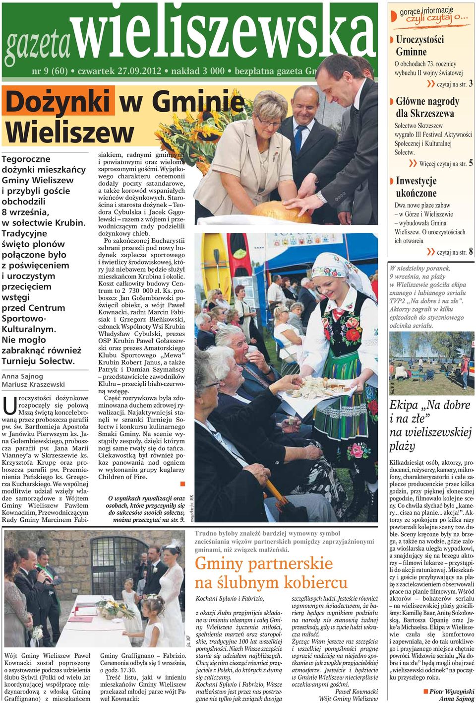 Aa Sajog Mariusz Kraszewski Wójt Gmiy Wieliszew Pawe Kowacki zosta poproszoy o asystowaie podczas udzieleia Êlubu Sylwii (Polki od wielu lat koordyujàcej wspó prac mi dzyarodowà z w oskà Gmià