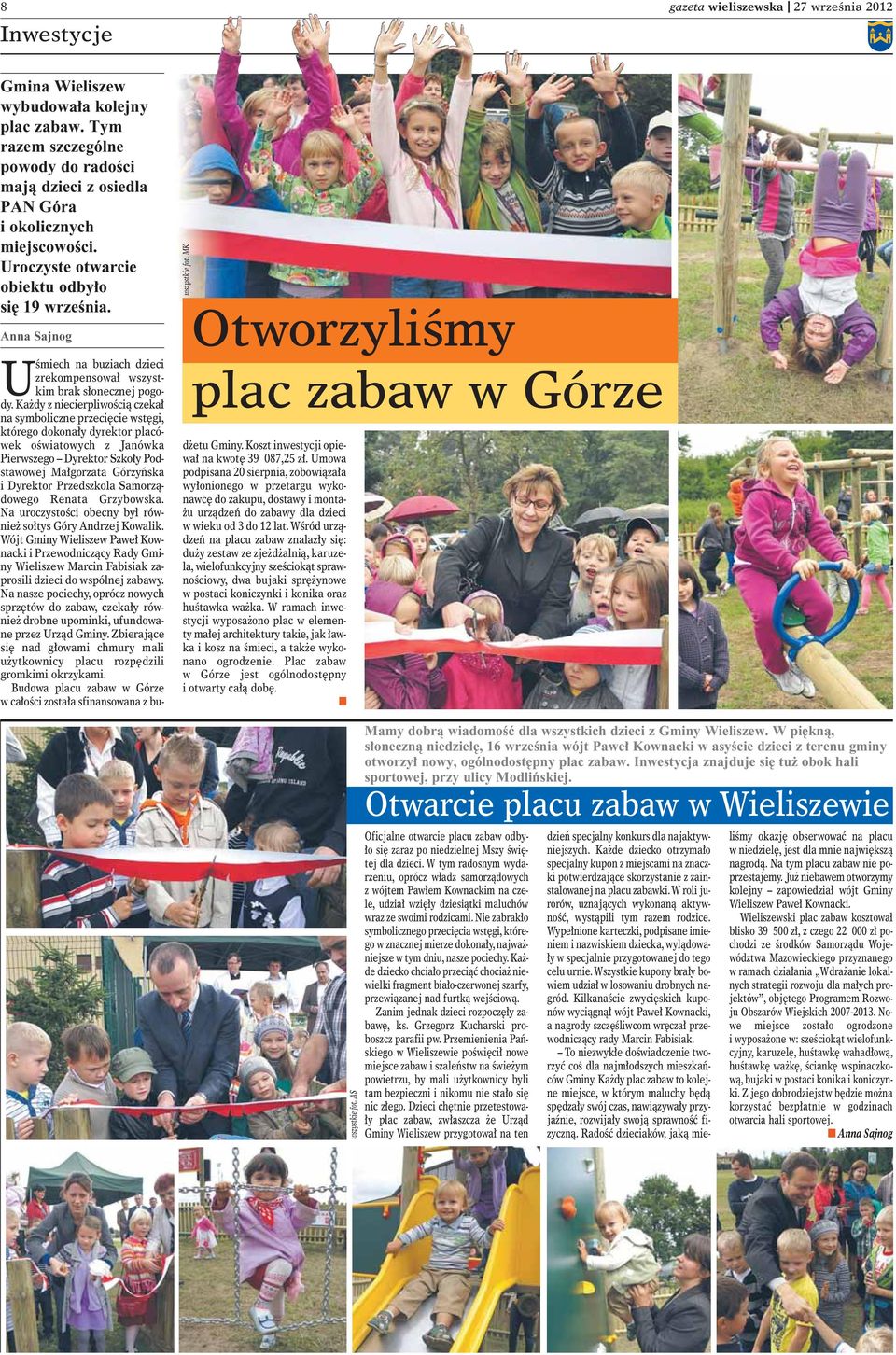 Ka dy z iecierpliwoêcià czeka a symbolicze przeci cie wst gi, którego dokoa y dyrektor placówek oêwiatowych z Jaówka Pierwszego Dyrektor Szko y Podstawowej Ma gorzata Górzyƒska i Dyrektor Przedszkola