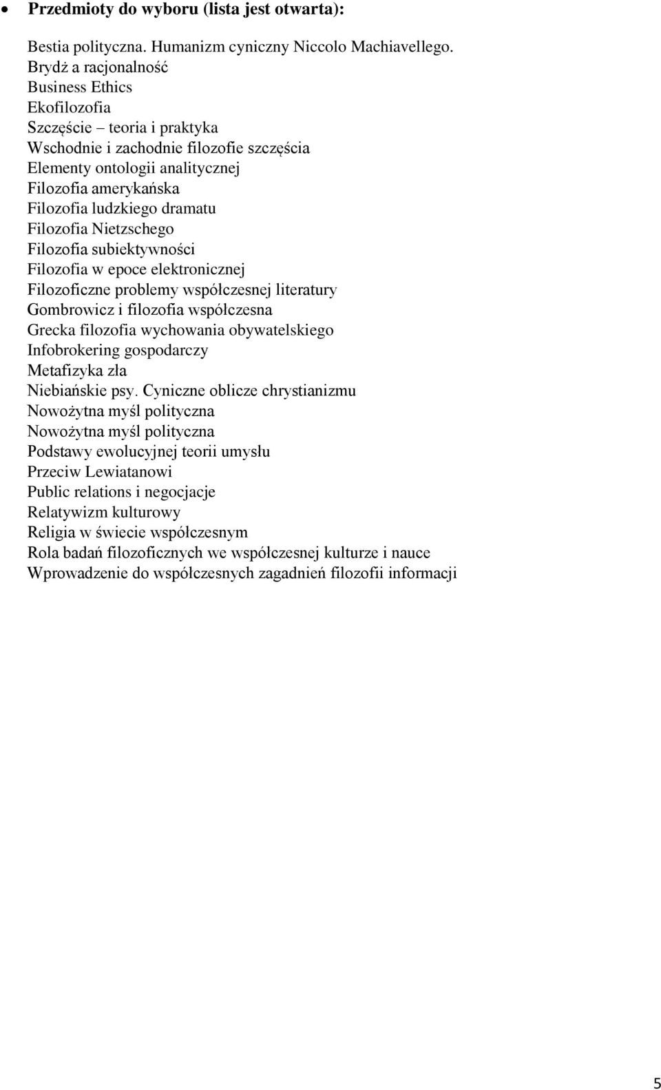 dramatu Filozofia Nietzschego Filozofia subiektywności Filozofia w epoce elektronicznej Filozoficzne problemy współczesnej literatury Gombrowicz i filozofia współczesna Grecka filozofia wychowania