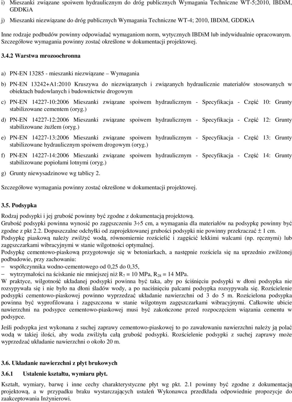 2 Warstwa mrozoochronna a) PN-EN 13285 - mieszanki niezwiązane Wymagania b) PN-EN 13242+A1:2010 Kruszywa do niezwiązanych i związanych hydraulicznie materiałów stosowanych w obiektach budowlanych i