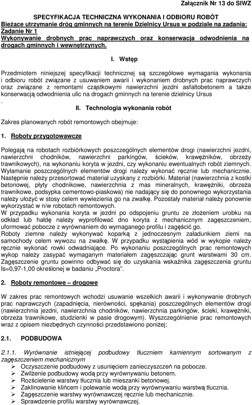Wstęp Przedmiotem niniejszej specyfikacji technicznej są szczegółowe wymagania wykonania i odbioru robót związane z usuwaniem awarii i wykonaniem drobnych prac naprawczych oraz związane z remontami