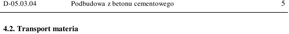 Kruszywo mo na przewozi dowolnymi rodkami transportu w warunkach zabezpieczaj cych je przed zanieczyszczeniem i zawilgoceniem.