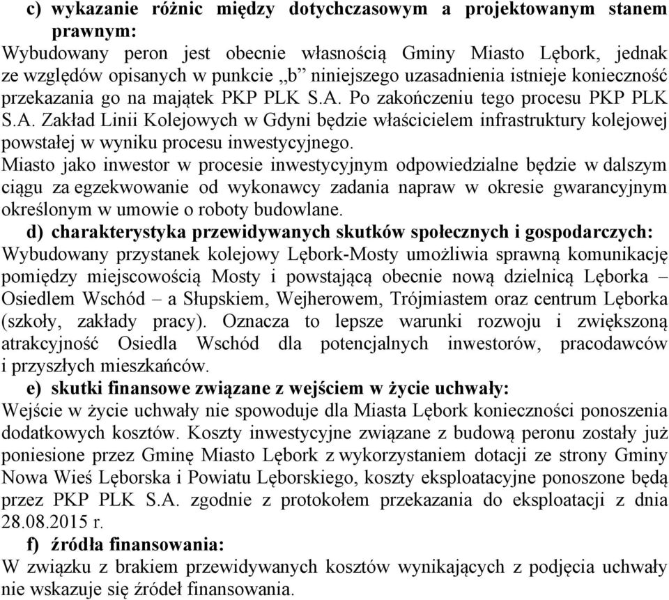 Miasto jako inwestor w procesie inwestycyjnym odpowiedzialne będzie w dalszym ciągu za egzekwowanie od wykonawcy zadania napraw w okresie gwarancyjnym określonym w umowie o roboty budowlane.