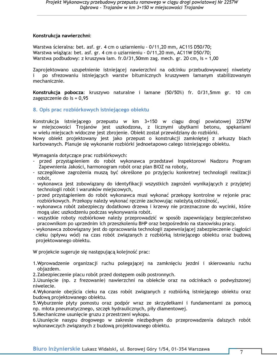 4 cm o uziarnieniu - 0/11,20 mm, AC11W D50/70; Warstwa podbudowy: z kruszywa łam. fr.0/31,50mm zag. mech. gr.