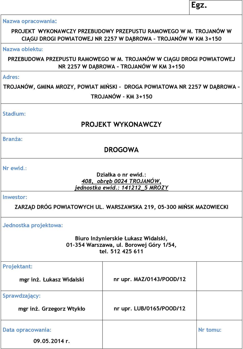 WYKONAWCZY DROGOWA Nr ewid.: Inwestor: Działka o nr ewid.: 408, obręb 0024 TROJANÓW, jednostka ewid.: 141212_5 MROZY ZARZĄD DRÓG POWIATOWYCH UL.