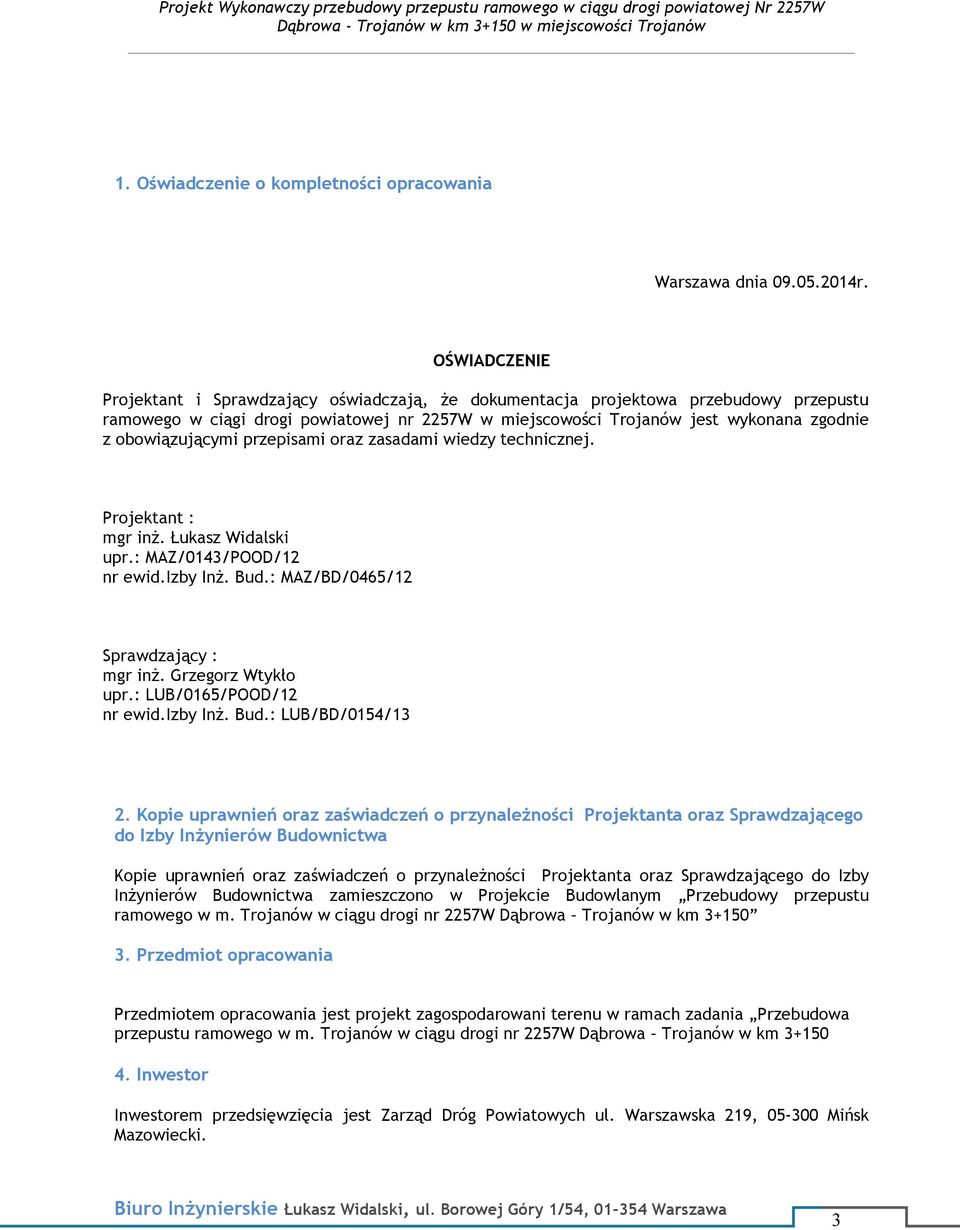 OŚWIADCZENIE Projektant i Sprawdzający oświadczają, że dokumentacja projektowa przebudowy przepustu ramowego w ciągi drogi powiatowej nr 2257W w miejscowości Trojanów jest wykonana zgodnie z
