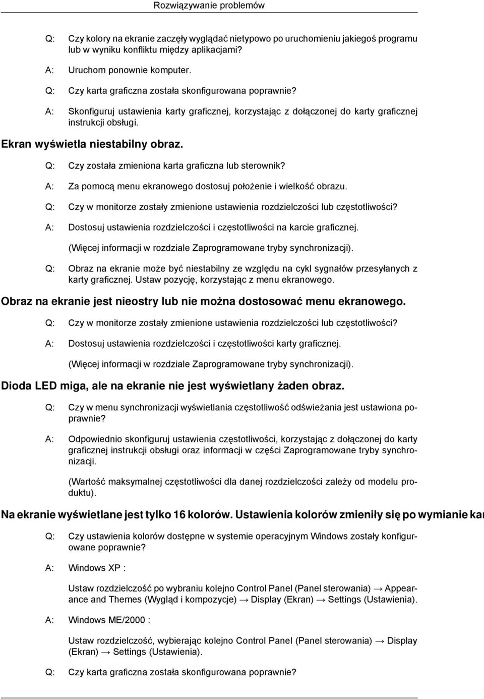 Q: Czy została zmieniona karta graficzna lub sterownik? A: Za pomocą menu ekranowego dostosuj położenie i wielkość obrazu.