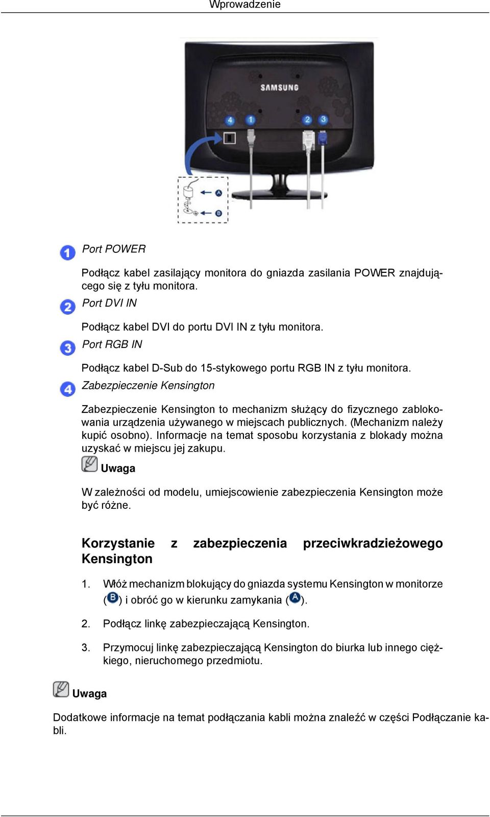 Zabezpieczenie Kensington Zabezpieczenie Kensington to mechanizm służący do fizycznego zablokowania urządzenia używanego w miejscach publicznych. (Mechanizm należy kupić osobno).